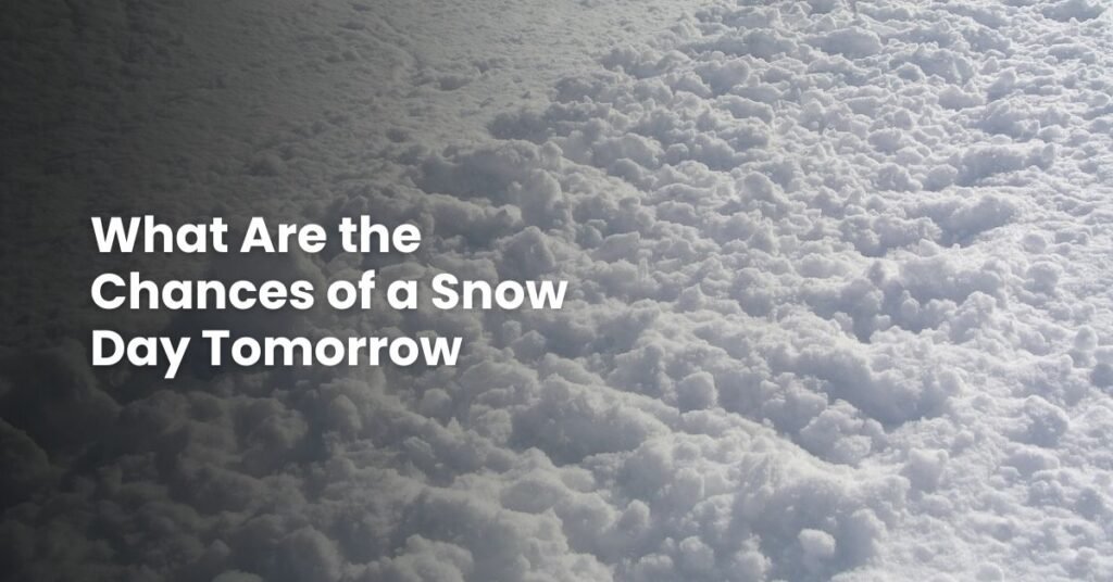 What Are the Chances of a Snow Day Tomorrow