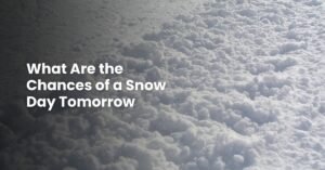 What Are the Chances of a Snow Day Tomorrow? (2026 Prediction Guide)