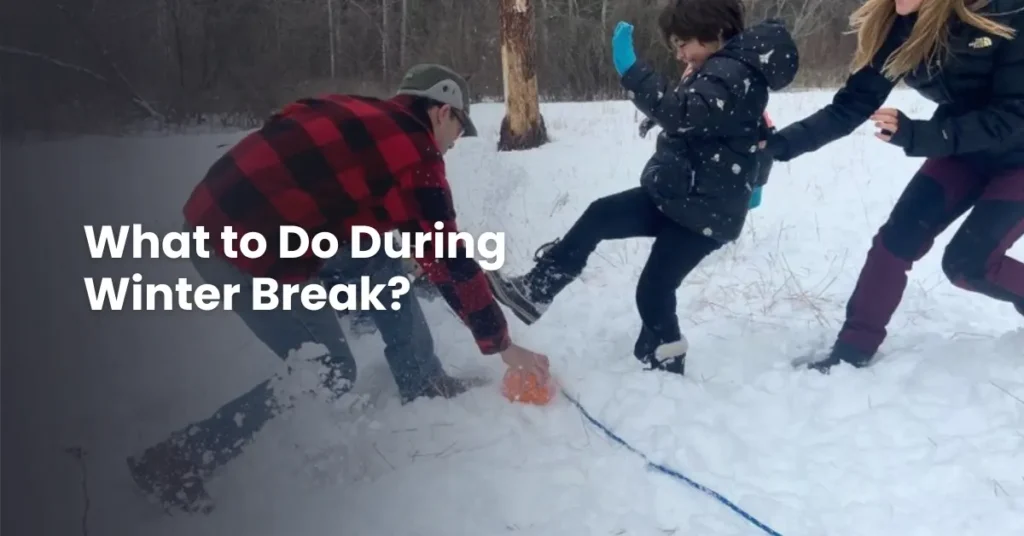 What to Do During Winter Break